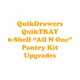 QuikDrawers QuikTRAY 6-Shelf Pantry "All N One" Upgrades