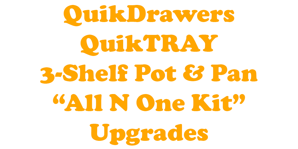 QuikDrawers QuikTRAY 3-Shelf Pot & Pan "All N One" Upgrades